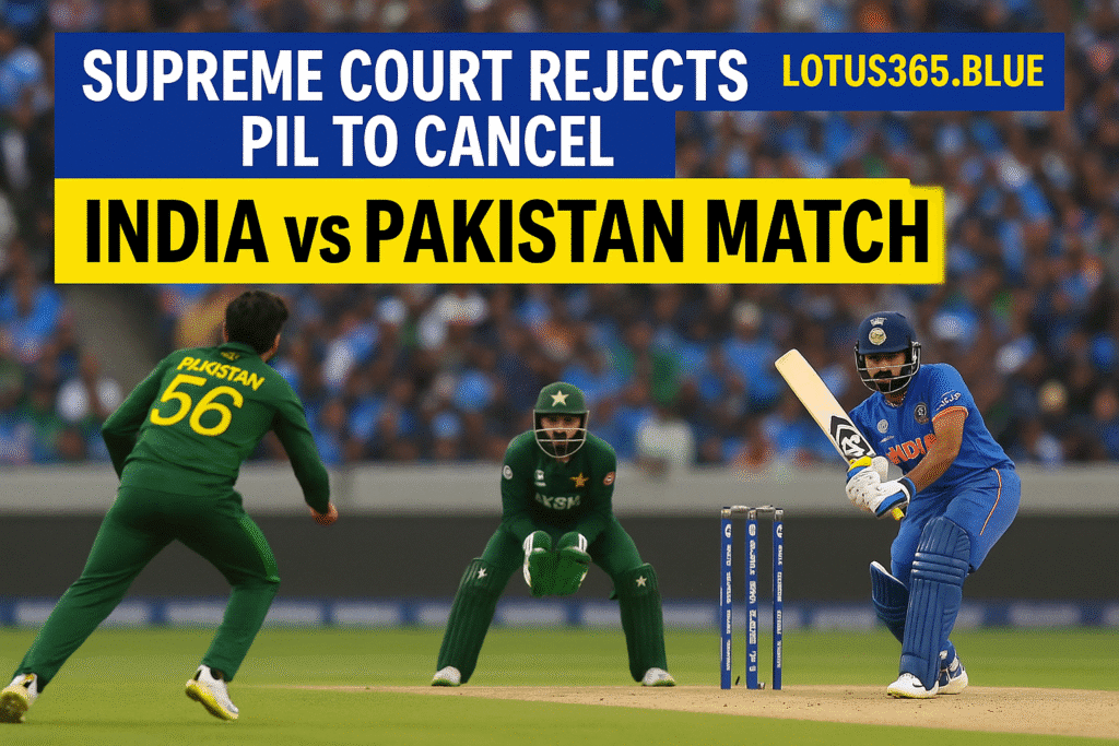 Supreme Court Rejects PIL to Cancel India vs Pakistan Match | Lotus365 Blue
