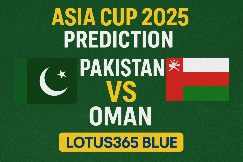 Pakistan vs Oman Asia Cup 2025 Prediction | Lotus365 Blue