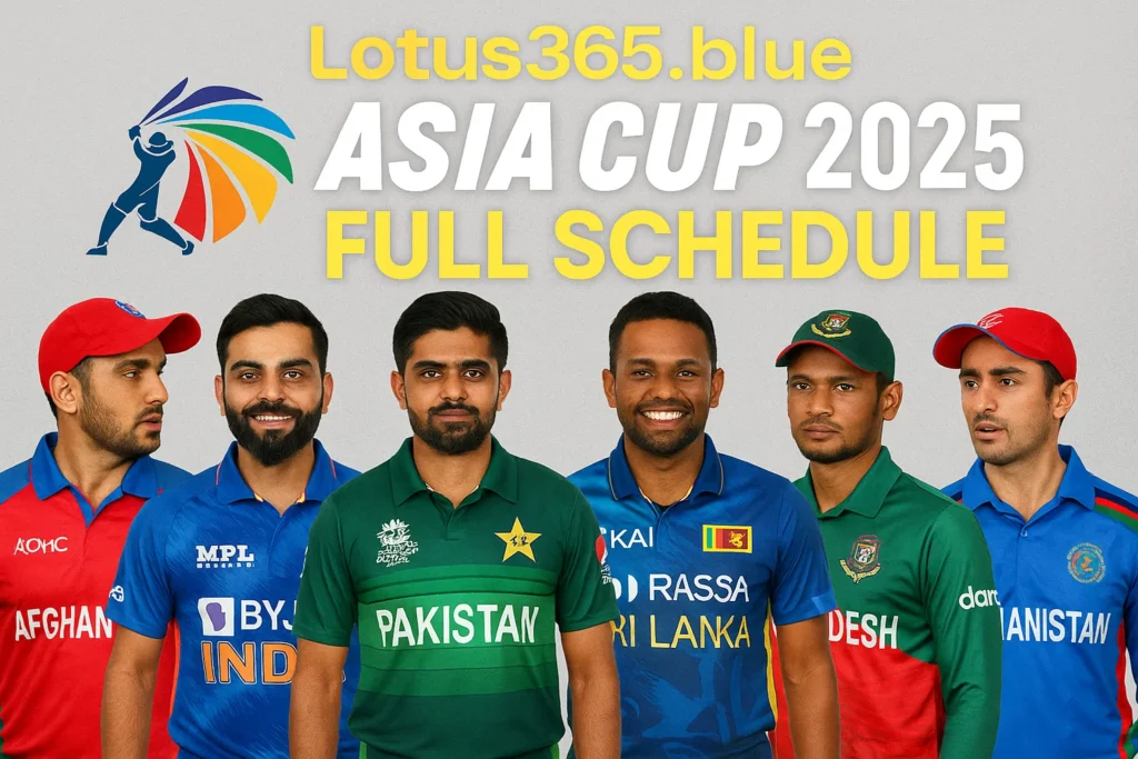Lotus365 Blue: Asia Cup 2025 Full Schedule, Fixtures, Match Dates & Venues