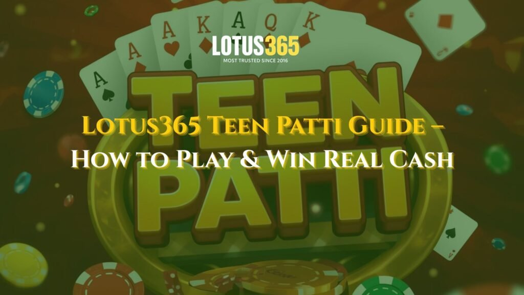 Lotus365 Teen Patti Guide – Learn to Play & Win Real Cash Online