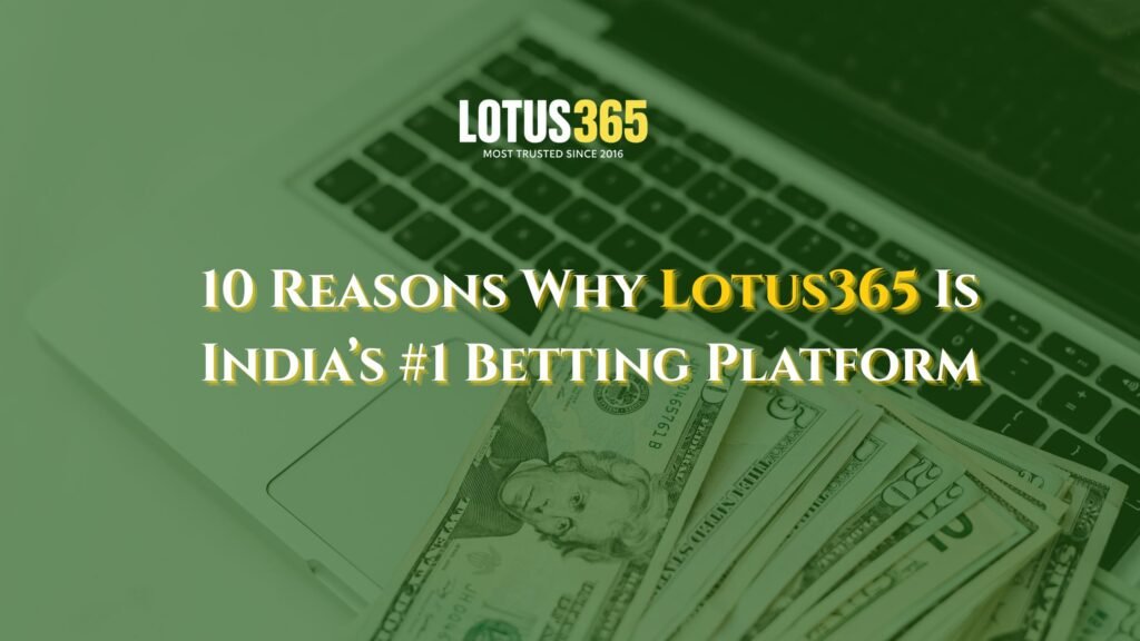 10 Reasons Why Lotus365 Is India’s #1 Gaming & Betting Platform
