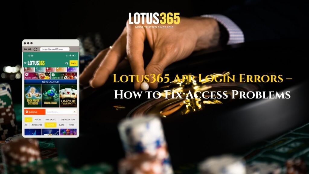 Fix Lotus365 App Login Errors & Access Issues